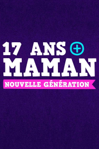 voir serie 17 ans et maman : nouvelle génération en streaming