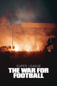 voir Super League: The War For Football Saison 1 en streaming 