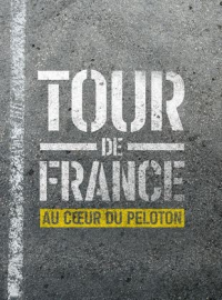 Tour de France : Au cœur du peloton