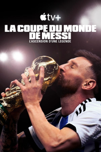 voir La Coupe du Monde de Messi : le sacre d’une légende saison 1 épisode 1