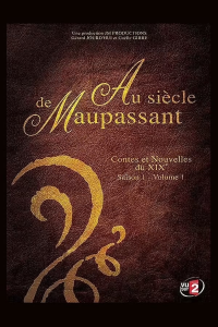 voir Au siècle de Maupassant, contes et nouvelles du XIXe saison 1 épisode 1